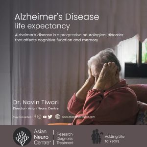 Alzheimer's Disease Life Expectancy - Dr. Navin Tiwari - Asian Neuro Centre